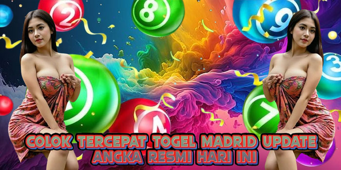 Colok Tercepat Togel Madrid Update Angka Resmi Hari Ini