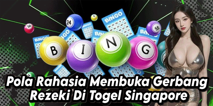 Pola Rahasia Membuka Gerbang Rezeki Di Togel Singapore