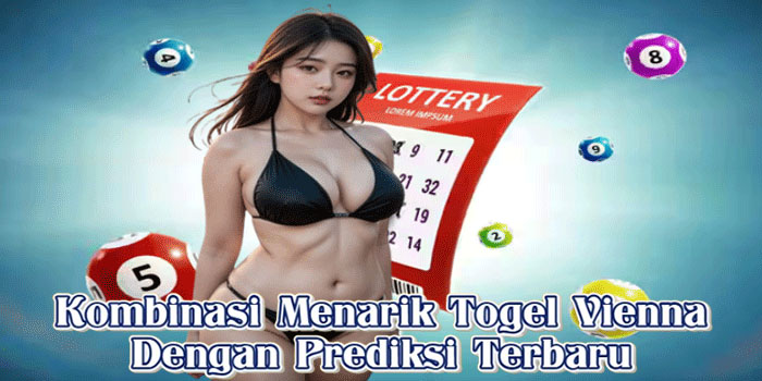 Kombinasi Menarik Togel Vienna Dengan Prediksi Terbaru