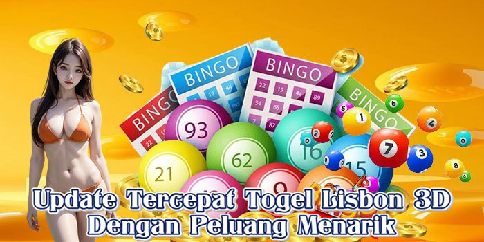 Update Tercepat Togel Lisbon 3D Dengan Peluang Menarik