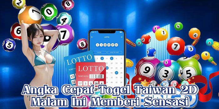 Angka Cepat Togel Taiwan 2D Malam Ini Memberi Sensasi