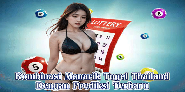 Kombinasi Menarik Togel Thailand Dengan Prediksi Terbaru