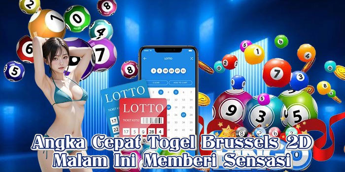 Angka Cepat Togel Brussels 2D Malam Ini Memberi Sensasi